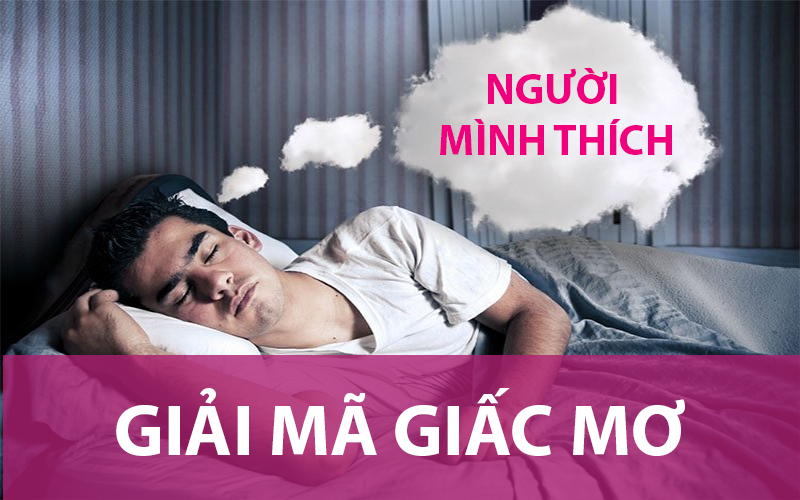 Mơ thấy người mình thích nghĩa là gì