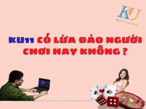 ku11 lừa đảo